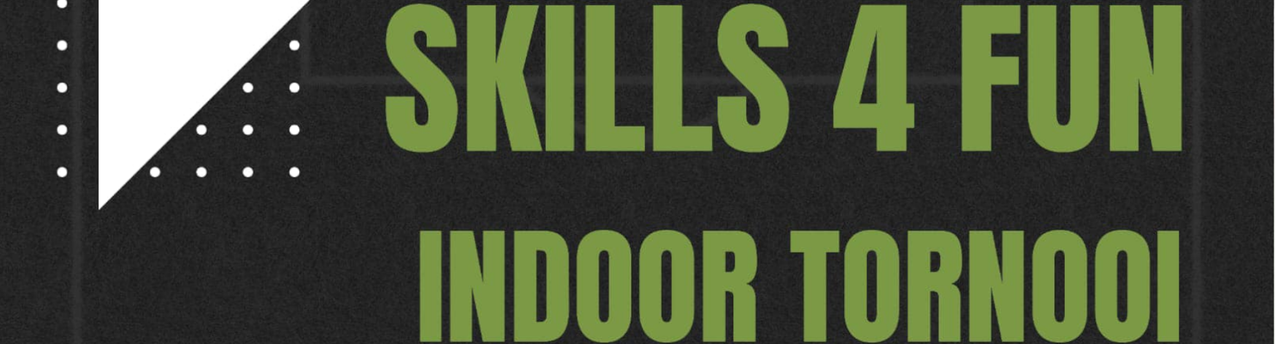 Banner - Skills 4 Fun Indoor Tornooi - Skill 4 Fun - Bredene