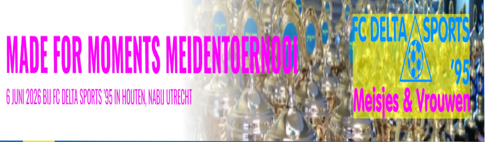 Banner - Made for Moments Meidentoernooi 2026 - FC Delta Sports’95 - Houten