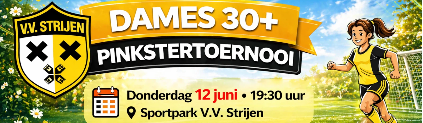 Bannière - Dames 30+ - Dames 30+ 7×7 recreatief voetbaltoernooi - vv Strijen - Strijen